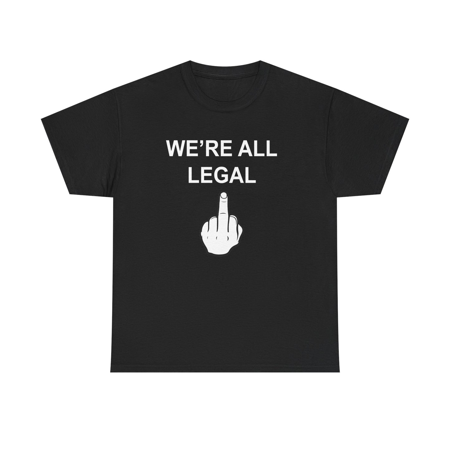 We're All Legal Funny Unisex Heavy Cotton Tee - Middle Finger Graphic