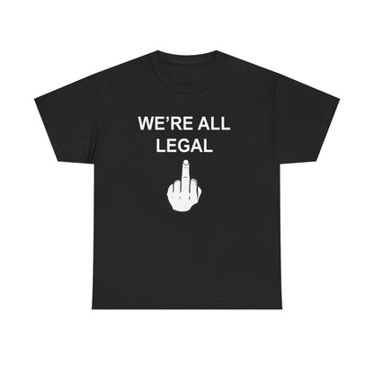 We're All Legal Funny Unisex Heavy Cotton Tee - Middle Finger Graphic