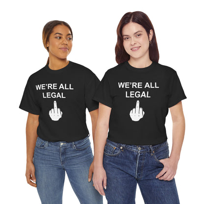 We're All Legal Funny Unisex Heavy Cotton Tee - Middle Finger Graphic